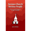 Anxious Church, Anxious People: How to Lead Change in an Age of Anxiety - Paperback