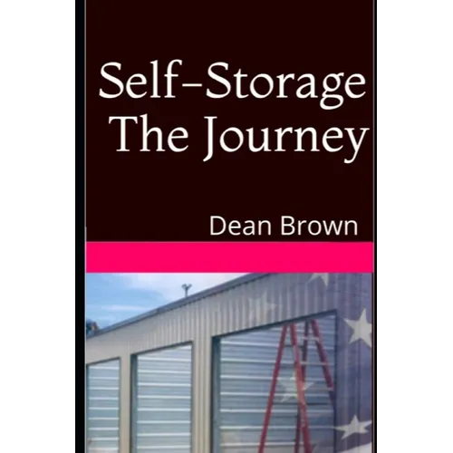 Self-Storage The Journey: Getting Into The Business - Paperback