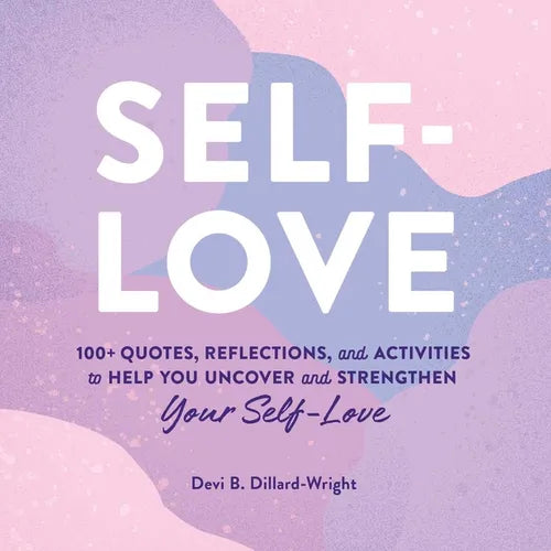 Self-Love: 100+ Quotes, Reflections, and Activities to Help You Uncover and Strengthen Your Self-Love - Hardcover