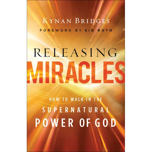 Releasing Miracles: How to Walk in the Supernatural Power of God - Paperback