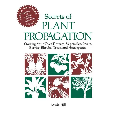 Secrets of Plant Propagation: Starting Your Own Flowers, Vegetables, Fruits, Berries, Shrubs, Trees, and Houseplants - Paperback