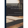 John William Burgon, Late Dean of Chichester: a Biography With Extracts From His Letters and Early Journals; v. 1 - Paperback