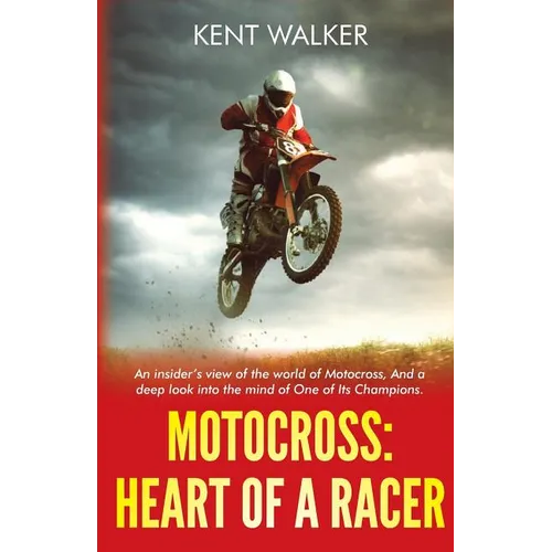 Motocross: Heart of a Racer: An Insiders View of the World of Motocross and a Deep Look into the Mind of One of it's champions - Paperback