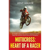 Motocross: Heart of a Racer: An Insiders View of the World of Motocross and a Deep Look into the Mind of One of it's champions - Paperback