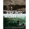 Step Into Wilderness: A Pictorial History of Outdoor Exploration in and Around the Comox Valley - Hardcover