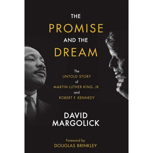 The Promise and the Dream: The Untold Story of Martin Luther King, Jr. and Robert F. Kennedy - Hardcover
