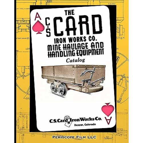 The C.S. Card Iron Works Co. Mine Haulage and Handling Equipment Catalog - Paperback