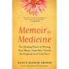 Memoir as Medicine: The Healing Power of Writing Your Messy, Imperfect, Unruly (But Gorgeously Yours) Life Story - Paperback