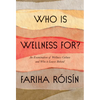 Who Is Wellness For?: An Examination of Wellness Culture and Who It Leaves Behind - Hardcover