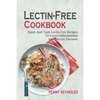 Lectin-Free Cookbook: Quick And Tasty Lectin-Free Recipes To Lower Inflammation And Prevent Diseases - Paperback