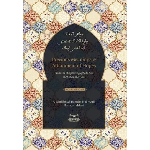 Precious Meanings and Attainment of Hopes: From the Outpourings of Sidi Abu al-Abbas al-Tijani (Jawaahir al-Ma'aani) - Hardcover