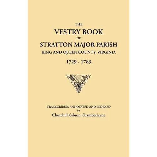 Vestry Book of Stratton Major Parish, King and Queen County, Virginia, 1729-1783 - Paperback