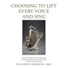 Choosing to Lift Every Voice and Sing: A Series of Faith-Based and Patriotic Mini-Seminars for Teaching and Mentoring African American Youth (And Thei - Paperback
