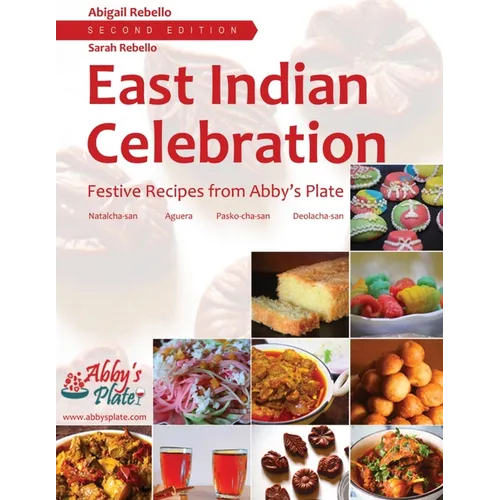 East Indian Celebration: Festive Recipes from Abby's Plate: Festive Recipes from Abby's Plate: Festive Recipes from Abby's Plate - Paperback