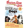 Chicken Soup for the Soul: Loving Our Dogs: Heartwarming and Humorous Stories about Our Companions and Best Friends - Paperback