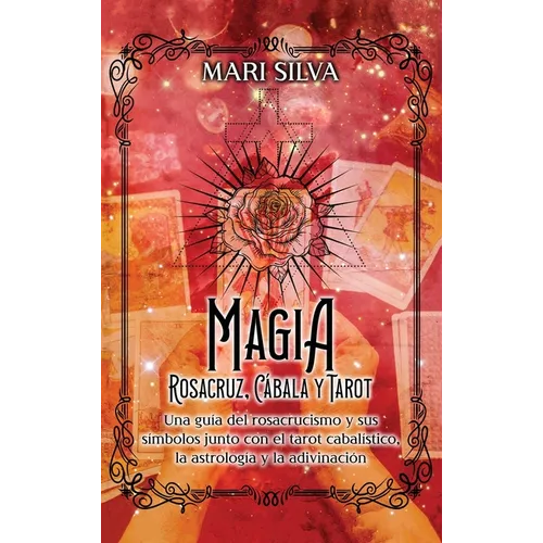 Magia Rosacruz, Cábala y Tarot: Una guía del rosacrucismo y sus símbolos junto con el tarot cabalístico, la astrología y la adivinación - Hardcover