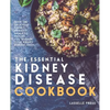 Essential Kidney Disease Cookbook: 130 Delicious, Kidney-Friendly Meals To Manage Your Kidney Disease (CKD) - Paperback