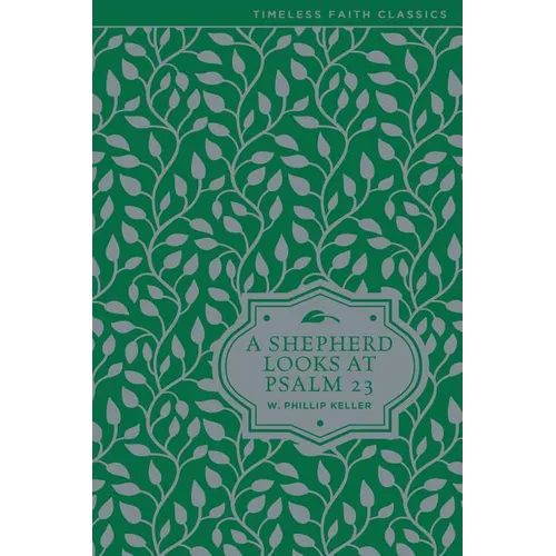 A Shepherd Looks at Psalm 23: Discovering God's Love for You - The Perfect Father's Day Gift for Christian Dads - Hardcover