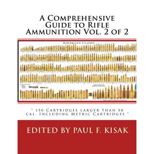 A Comprehensive Guide to Rifle Ammunition Vol. 2 of 2: " 150 Cartridges larger than 50 cal. Including Metric Cartridges " - Paperback