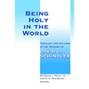 Being Holy in the World: Theology and Culture in the Thought of David L. Schindler - Paperback