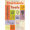 A Spirit Walker's Guide to Shamanic Tools: How to Make and Use Drums, Masks, Rattles, and Other Sacred Implements - Paperback