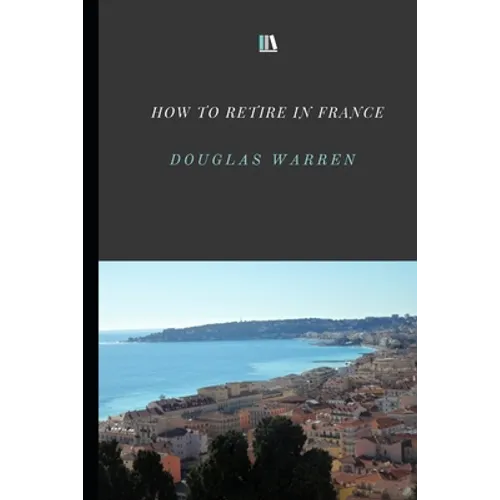 How To Retire In France: New Updated Version - Paperback