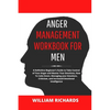Anger Management Workbook For Men: A Definitive Beginner's Guide to Take Control of Your Anger and Master Your Emotions, How To Calm Down, Managing yo - Paperback