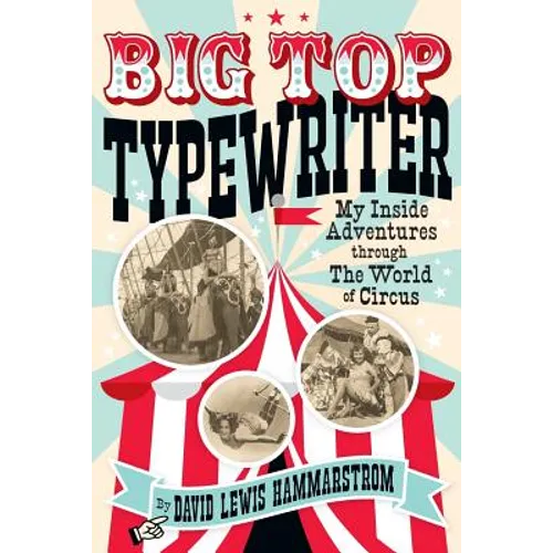 Big Top Typewriter: My Inside Adventures through the World of Circus - Paperback