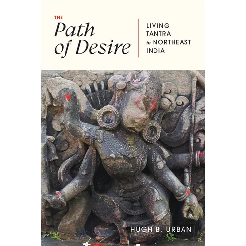 The Path of Desire: Living Tantra in Northeast India - Paperback