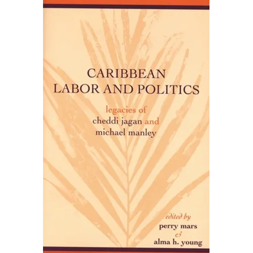 Caribbean Labor and Politics: Legacies of Cheddi Jagan and Michael Manley - Paperback