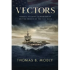 Vectors: Heroes, Villains, and Heartbreak on the Bridge of the U.S. Navy - Hardcover