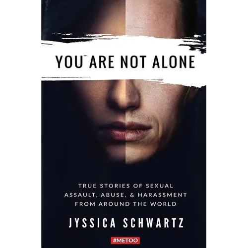 You Are Not Alone: True Stories of Sexual Assault, Abuse, & Harassment From Around the World - Paperback