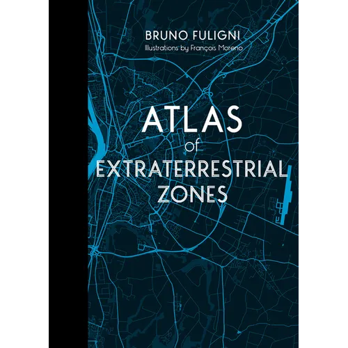 Atlas of Extraterrestrial Zones: (Atlast Series, 2) 32 Mysterious Alien Encounters Mapped Across Earth's Most Puzzling UFO Zones (Port of Arés, Area 5 - Hardcover