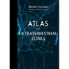 Atlas of Extraterrestrial Zones: (Atlast Series, 2) 32 Mysterious Alien Encounters Mapped Across Earth's Most Puzzling UFO Zones (Port of Arés, Area 5 - Hardcover