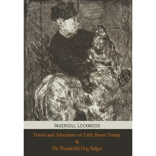 Travels and Adventures of Little Baron Trump and His Wonderful Dog Bulger - Hardcover