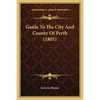 Guide To The City And County Of Perth (1805) - Paperback