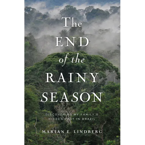 The End of the Rainy Season: Discovering My Family's Hidden Past in Brazil - Paperback