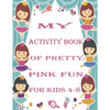 my activity book of pretty pink fun for girls4-8: a Beautiful coloring book activities for girls-Perfect For Young Children - Paperback