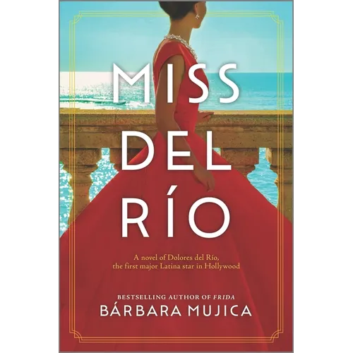 Miss del Río: A Novel of Dolores del Río, the First Major Latina Star in Hollywood - Paperback