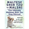 Maltese Shih Tzu or Malshi. The Ultimate Maltese Shih Tzu Dog Manual. Malshi book for care, costs, feeding, grooming, health. - Paperback