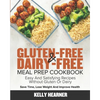 Gluten-Free & Dairy-Free Meal Prep Cookbook: Easy and Satisfying Recipes without Gluten or Dairy Save Time, Lose Weight and Improve Health 30-Day Meal - Paperback
