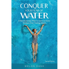 Conquer Your Fear of Water: A Revolutionary Way to Learn to Swim Without Ever Feeling Afraid - Paperback
