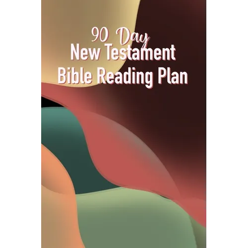 90 Day New Testament Bible Reading Plan: Daily Scriptures Including Note Taking From Beginning To End Of The New Testament - Paperback