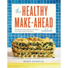 The Healthy Make-Ahead Cookbook: Wholesome, Flavorful Freezer Meals the Whole Family Will Enjoy - Paperback
