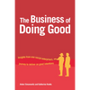 The Business of Doing Good: Insights from One Social Enterprise's Journey to Deliver on Good Intentions - Hardcover