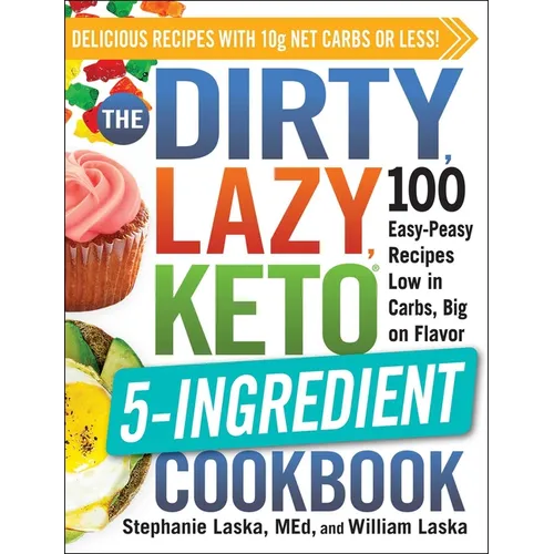 The Dirty, Lazy, Keto 5-Ingredient Cookbook: 100 Easy-Peasy Recipes Low in Carbs, Big on Flavor - Paperback