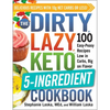 The Dirty, Lazy, Keto 5-Ingredient Cookbook: 100 Easy-Peasy Recipes Low in Carbs, Big on Flavor - Paperback