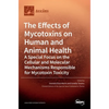 The Effects of Mycotoxins on Human and Animal Health-a Special Focus on the Cellular and Molecular Mechanisms Responsible for Mycotoxin Toxicity - Hardcover