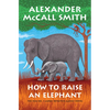 How to Raise an Elephant - Paperback