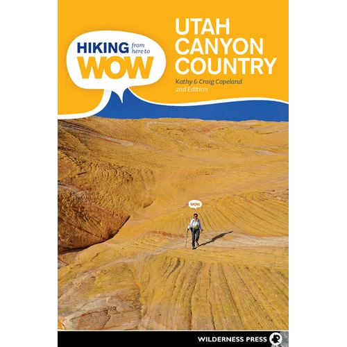 Hiking from Here to Wow: Utah Canyon Country: 90 Trails to the Wonder of Wilderness - Paperback